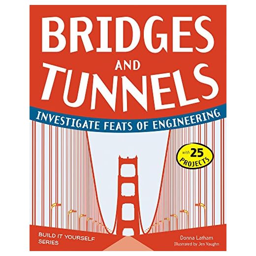 Bridges and Tunnels: Investigate Feats of Engineering with 25 Projects (Build It Yourself)