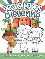 Jesus Loves Cheyenne: A Personalized Christian Activity Book just for Cheyenne B0F66X5XP4 Book Cover