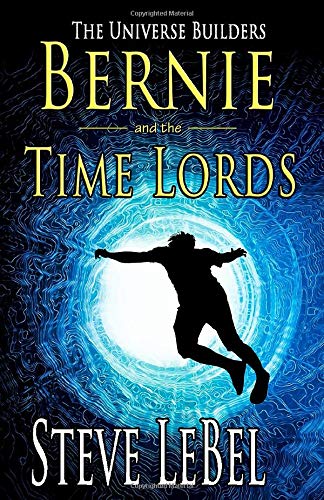 The Universe Builder and the Time Lords: epic fantasy / scifi adventure (The Universe Builders Series Book 3)