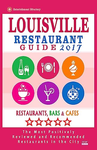 Louisville Restaurant Guide 2017: Best Rated Restaurants in Louisville, Kentucky - 500 Restaurants, Bars and Cafés recommended for Visitors, 2017