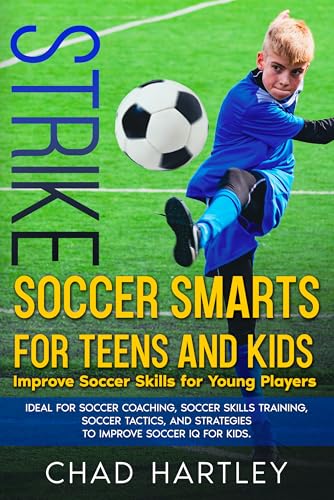 STRIKE Soccer Smarts for Teens and Kids: Improve Soccer Skills for Young Players. Ideal for Soccer Coaching, Soccer Skills Training, Soccer Tactics, and Strategies to Improve Soccer IQ for Kids.