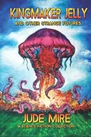 Kingmaker Jelly and Other Strange Futures 1999460138 Book Cover