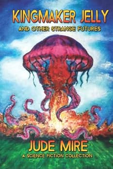 Paperback Kingmaker Jelly: and Other Strange Futures (The Other Collections) Book