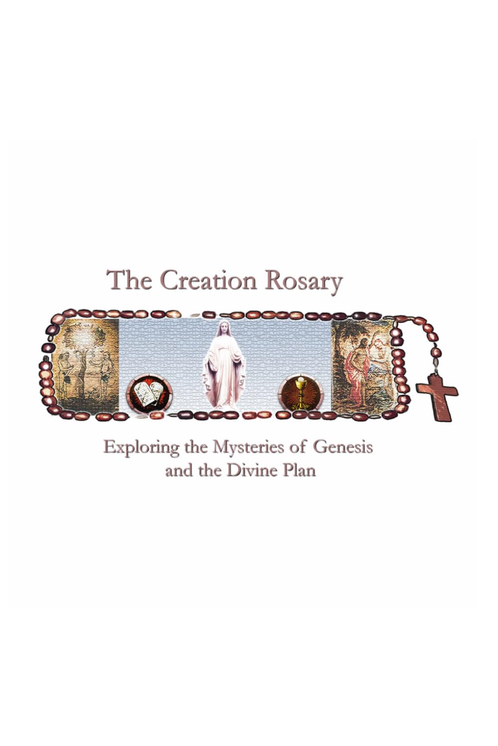 The Creation Rosary: Exploring the Mysteries of Genesis and the Divine Plan