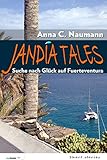 Jandía Tales: Suche nach Glück auf Fuerteventura - Anna Christine Naumann Jandía Tales: Suche nach Glück auf Fuerteventura - Anna Christine Naumann