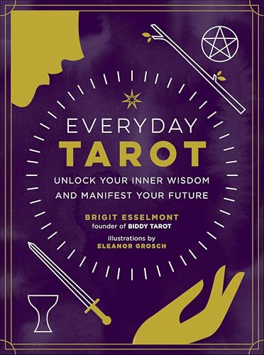 Everyday Tarot: Unlock Your Inner Wisdom and Manifest Your...