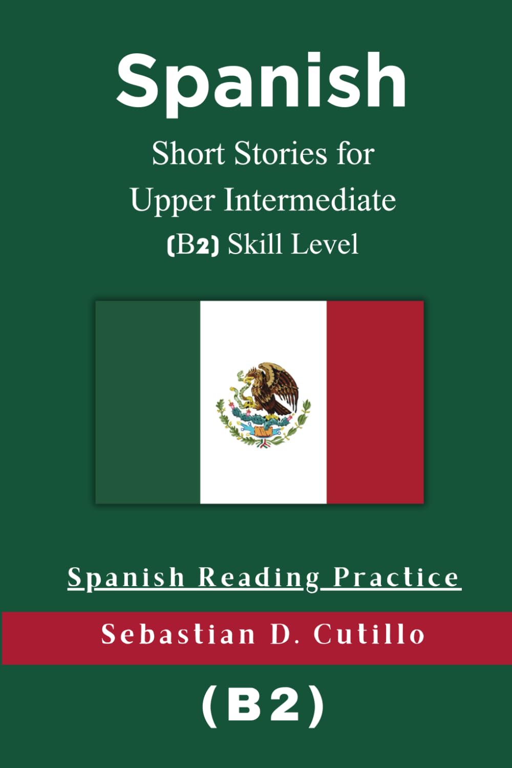 Spanish Short Stories for Upper Intermediate (B2) Skill Level - Spanish Reading Practice (Spanish Short Stories (CEFR Leveled Language Learning))
