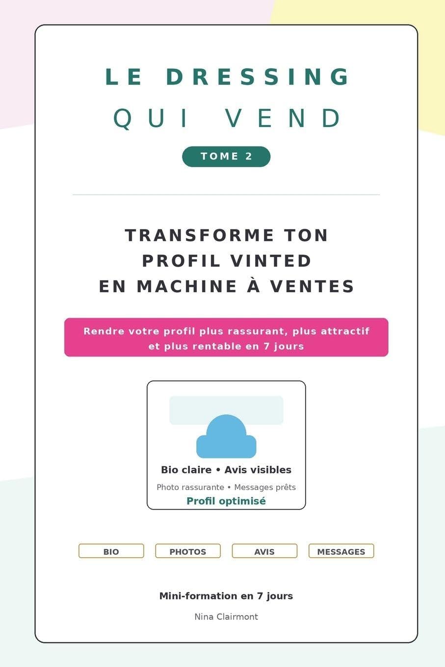 LE DRESSING QUI VEND TOME 2 TRANSFORME TON PROFIL VINTED EN MACHINE À VENTES: Rendre votre profil plus rassurant, plus attractif et plus rentable en 7 jours