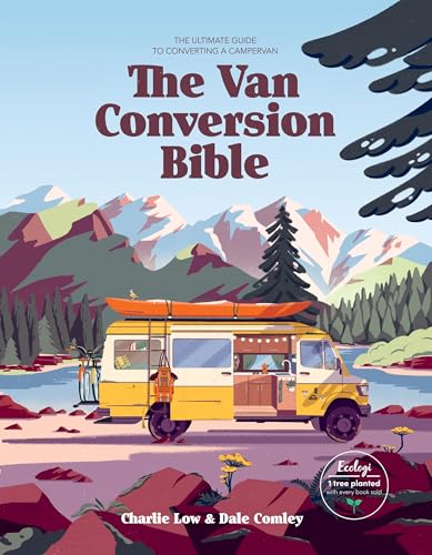 The Van Conversion Bible: The Ultimate Guide to Converting a
