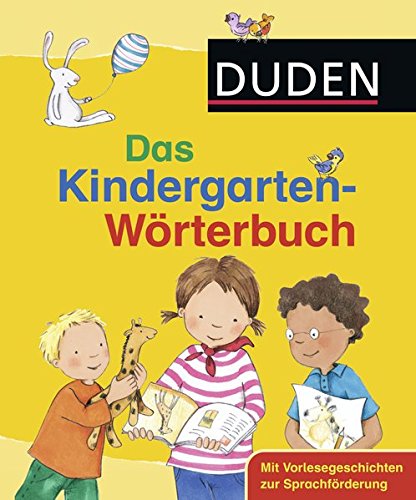Duden - Das Kindergarten-Wörterbuch: Mit Vorlesegeschichten zur Sprachförderung (Duden Kinderwört Duden - Das Kindergarten-Wörterbuch: Mit Vorlesegeschichten zur Sprachförderung (Duden Kinderwört