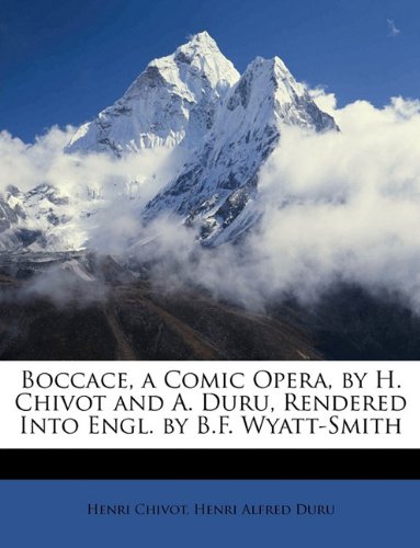 Boccace, a Comic Opera, by H. Chivot and A. Duru, Rendered Into Engl. by B.F. Wyatt-Smith