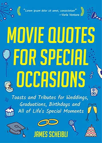 Movie Quotes for Special Occasions: Toasts and Tributes for Weddings, Graduations, Birthdays and All...