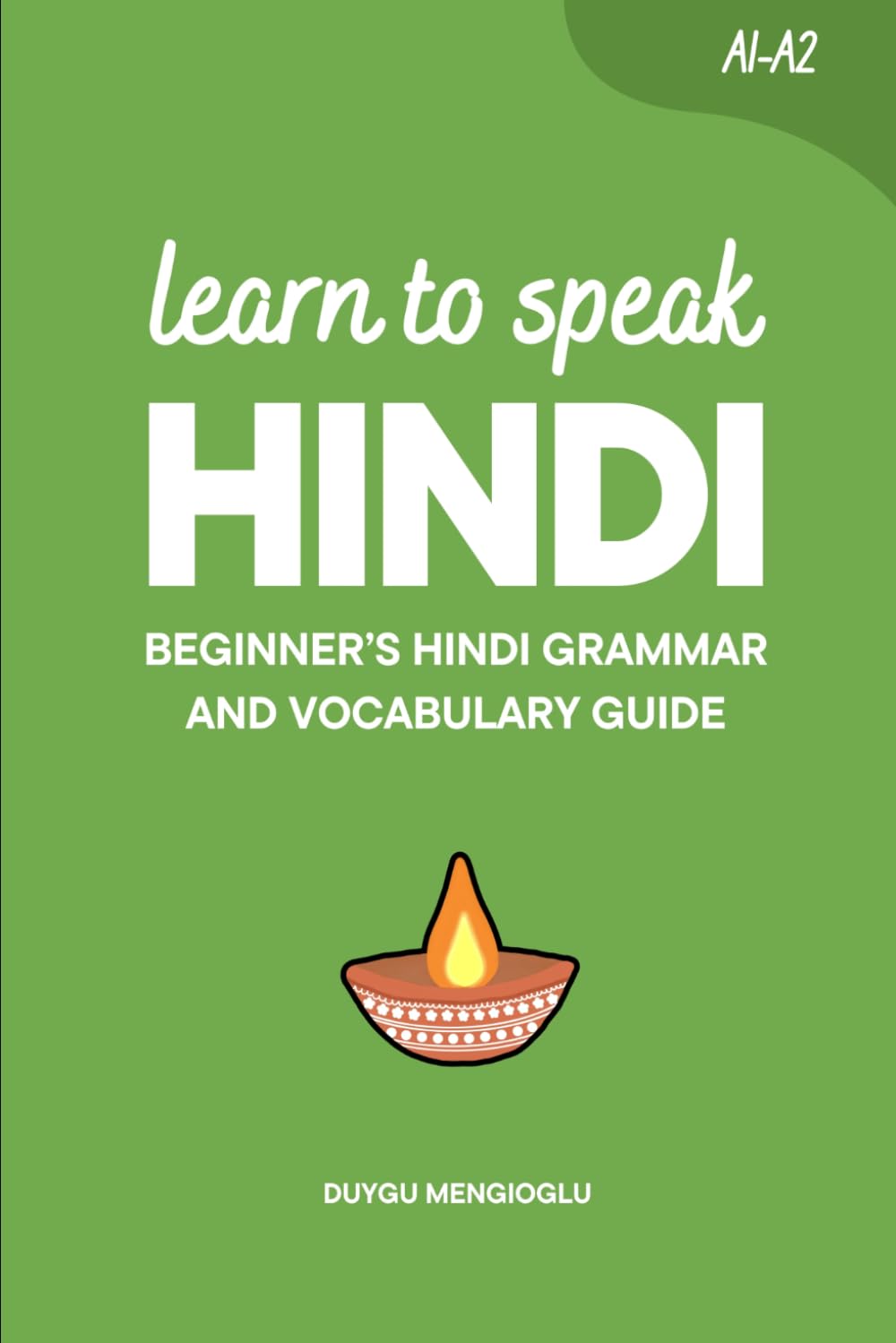Learn to Speak Hindi: Beginner’s Hindi Grammar and Vocabulary Guide (Learn Hindi)