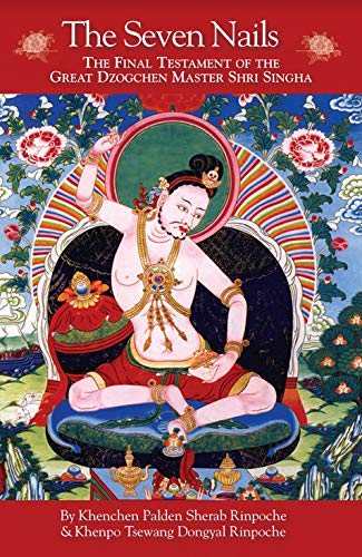 The Seven Nails: The Final Testament of the Great Dzogchen Master Shri Singha Paperback – January 1, 2018