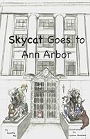 Skycat Goes to Ann Arbor : A Skycat Adventure Series Book 1981394346 Book Cover