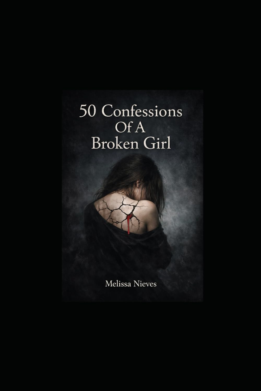 50 Confessions From A Broken Girl: Pieces Of A Girl Who Survived