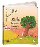 C'era un librino piccino piccino picciò. Ediz. illustrata