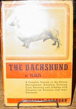 The dachshund or teckel;: A complete treatise on the history, breeding, training, care and management-with chapters on diseases and their treatment,