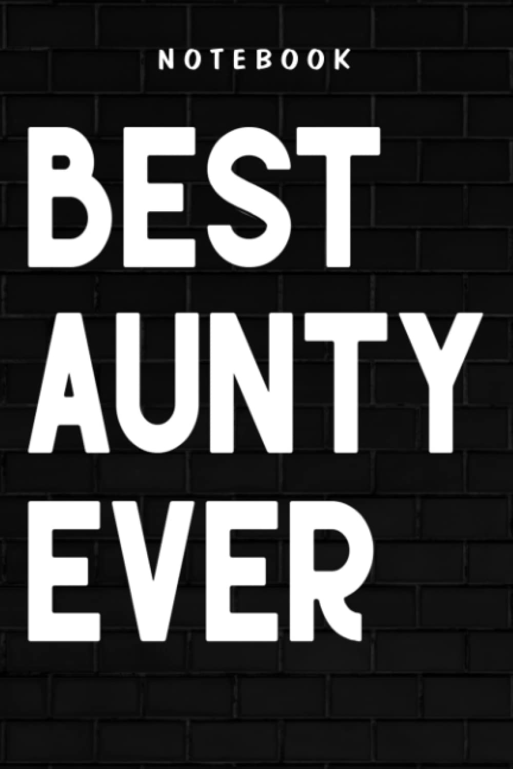 Aunty - Best Aunt Ever Quote - Meme for auntie aunty Art: Goal, Business,Daily Notepad for Men & Women Lined Paper, Work List, Planning, Gym