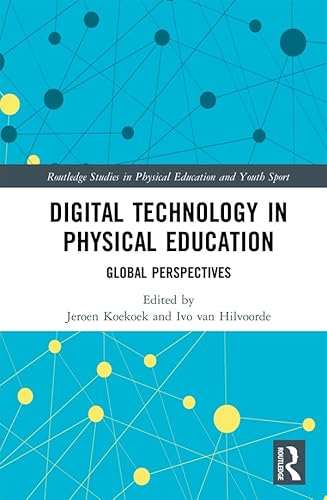 Digital Technology in Physical Education: Global Perspectives (Routledge Studies in Physical Education and Youth Sport)