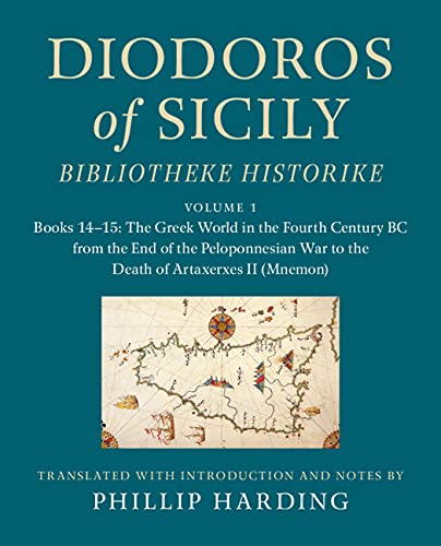 Diodoros of Sicily: Bibliotheke Historike: Volume 1, Books 14–15: The Greek World in the Fourth Century BC from the End of the Peloponnesian War to the ... Translation, with Introduction and Notes
