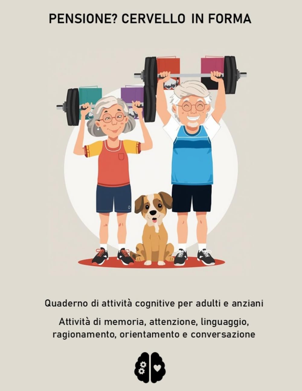 Mente Attiva: Quaderno di stimolazione cognitiva per adulti e anziani con attività di memoria, attenzione, linguaggio, ragionamento e conversazione