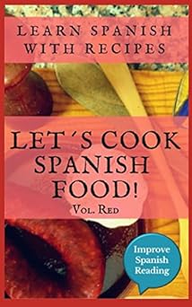 Learn Spanish with recipes. Let's cook Spanish food. Vol. red.: Spanish book for beginners. Recipes in Spanish with English vocabulary. Learn Spanish with traditional recipes of Spain.English edition