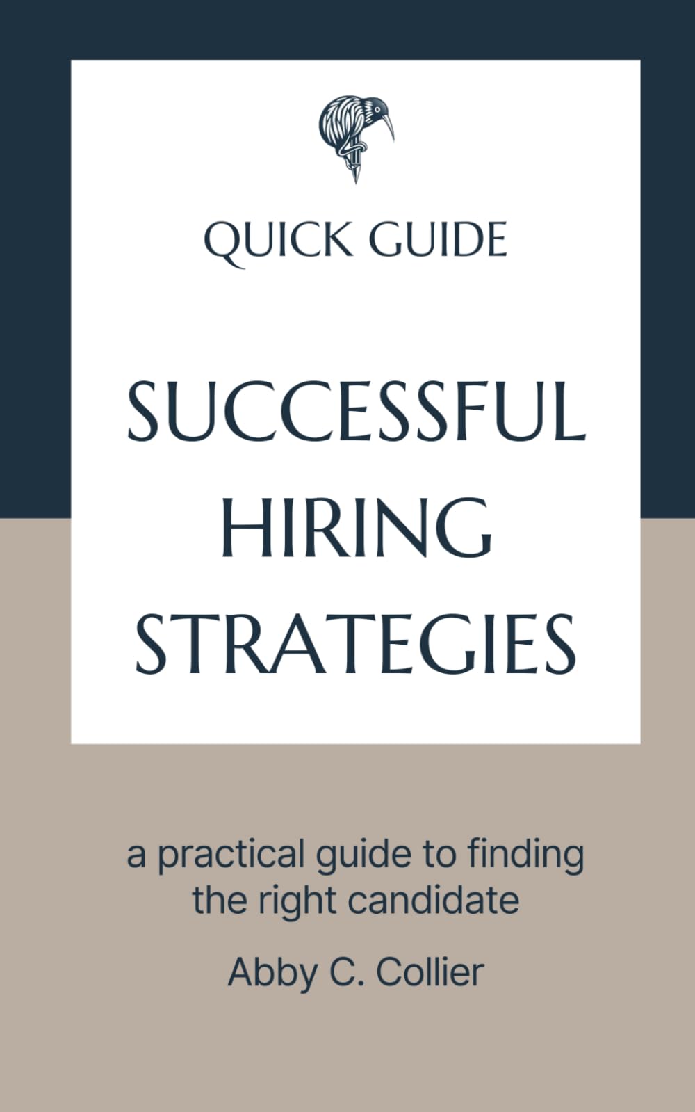 Successful Hiring Strategies: a practical guide to finding the right candidate (Quick Guides - Professional Development)