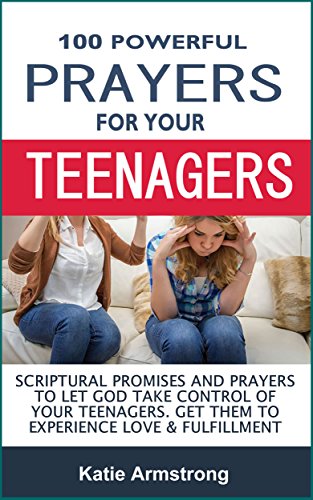 100 Powerful Prayers for Your Teenagers: Powerful Promises and Prayers