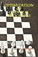 OPTIMIZATION OF CHEMICAL PROCESSES: For Medical/Pharmacy/Nrusing/BE/B.TECH/BCA/MCA/ME/M.TECH/Diploma/B.Sc/M.Sc/Competitive Exams & Knowledge Seekers (2020) B08DC5VXH1 Book Cover