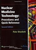 By Pete Shackett - Nuclear Medicine Technology: Procedures and Quick Reference (2nd Edition)