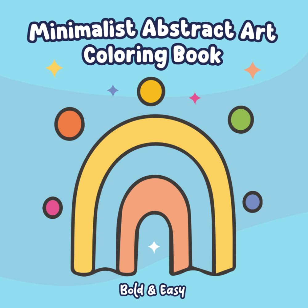 Minimalist Abstract Art Coloring Book: Bold and Easy Geometric Shapes for Relaxation and Stress Relief