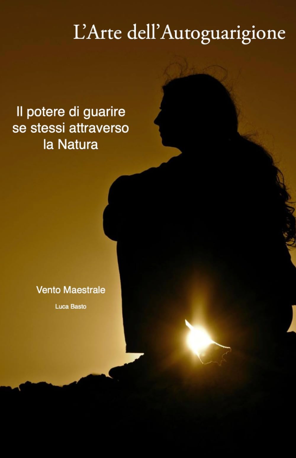 L'Arte dell'Autoguarigione: Il potere di guarire se stessi attraverso la natura