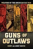 Guns of Outlaws: Weapons of the American Bad Man