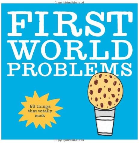 First World Problems: 63 things that totally suck Paperback – Illustrated, January 1, 2013