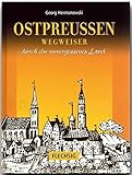 Ostpreußen. Sonderausgabe. Wegweiser durch ein unvergessenes Land - Georg Hermanowski 