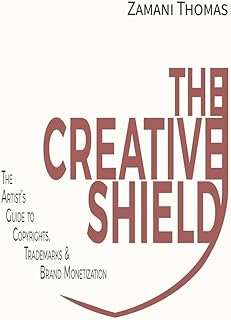 The Creative Shield: The Artist's Guide to Copyrights, Trademarks & Brand Monetization