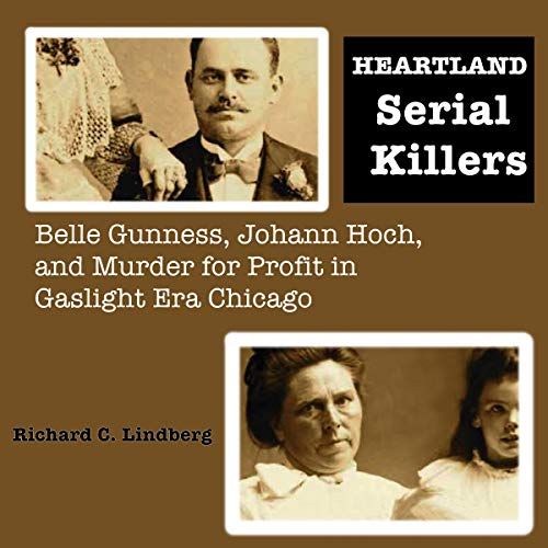 Heartland Serial Killers Belle Gunness, Johann Hoch, and Murder for