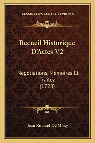 Recueil Historique D'Actes V2: Negotiations, Memoires Et Traitez (1728) (French Edition)