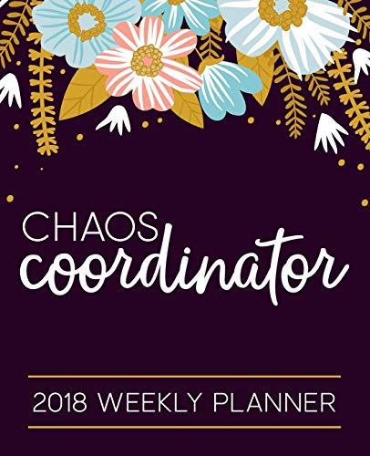 Chaos Coordinator: 2018 Weekly Planner: Portable Format
