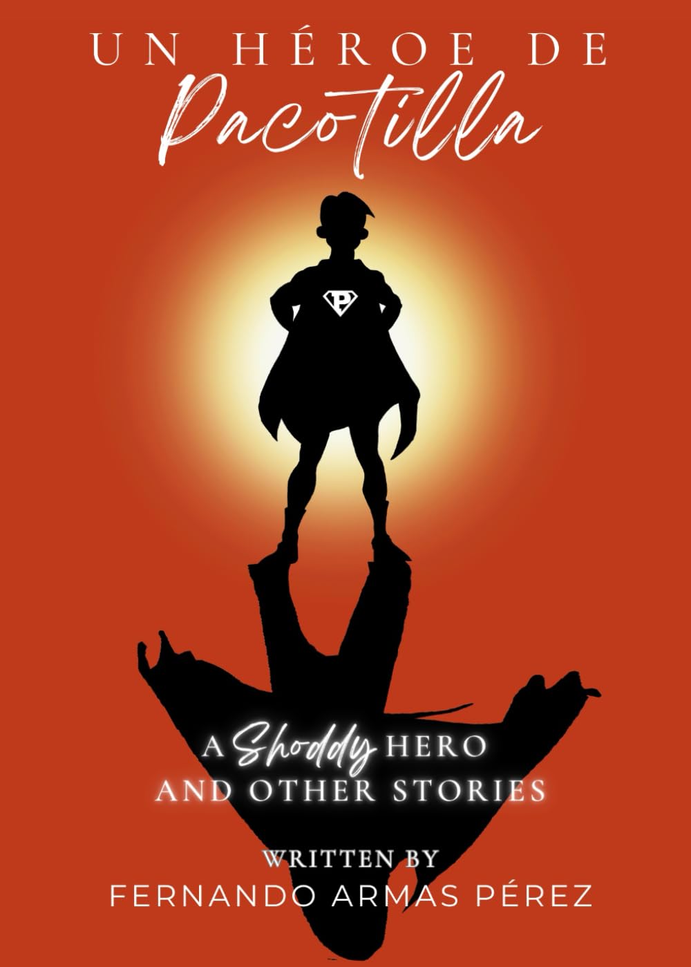 Un héroe de Pacotilla y otros relatos: A shoddy heroe and other tales