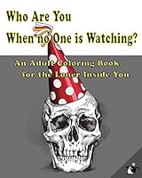 Who Are You When No One Is Watching?: An Adult Coloring Book for the Loner Inside You 1731320949 Book Cover