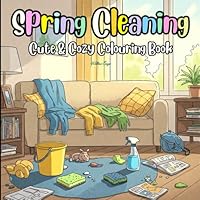 Spring Cleaning: A Cute and Cozy Colouring Book for Adults and Teens B0F5WD5B5W Book Cover