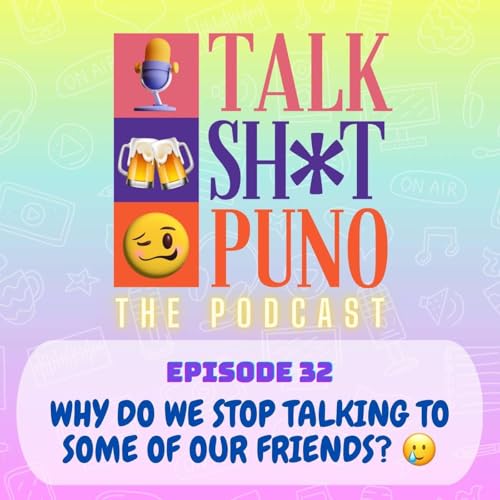 WHY DO WE STOP TALKING TO SOME OF OUR FRIENDS?