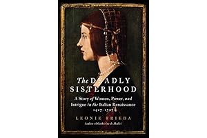 The Deadly Sisterhood: A Captivating Tale of Renaissance Italy's Powerful and Intriguing Women