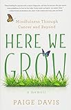 Here We Grow: Mindfulness through Cancer and Beyond