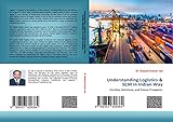  Understanding Logistics & SCM in Indian Way: Hurdles, Solutions, and Future Prospects. (English Edition)