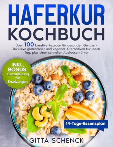 Haferkur Kochbuch: Über 100 Kreative Rezepte Für Gesunden Genuss – Inklusive Glutenfreier Und Veganer Alternativen Für Jeden Tag, Plus Einer Schnellen Austauschführer. Haferkur Kochbuch: Über 100 Kreative Rezepte Für Gesunden Genuss – Inklusive Glutenfreier Und Veganer Alternativen Für Jeden Tag, Plus Einer Schnellen Austauschführer.