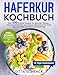 Produktbild Haferkur Kochbuch: Über 100 Kreative Rezepte Für Gesunden Genuss  Inklusive Glutenfreier Und Veganer Alternativen Für Jeden Tag, Plus Einer Schnellen Austauschführer.