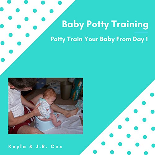 Baby Potty Training Potty Train Your Baby from Day 1 (Audible Audio Edition) Kayla